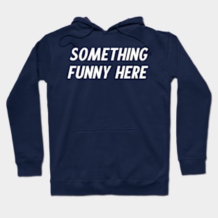 Something Funny Here Hoodie